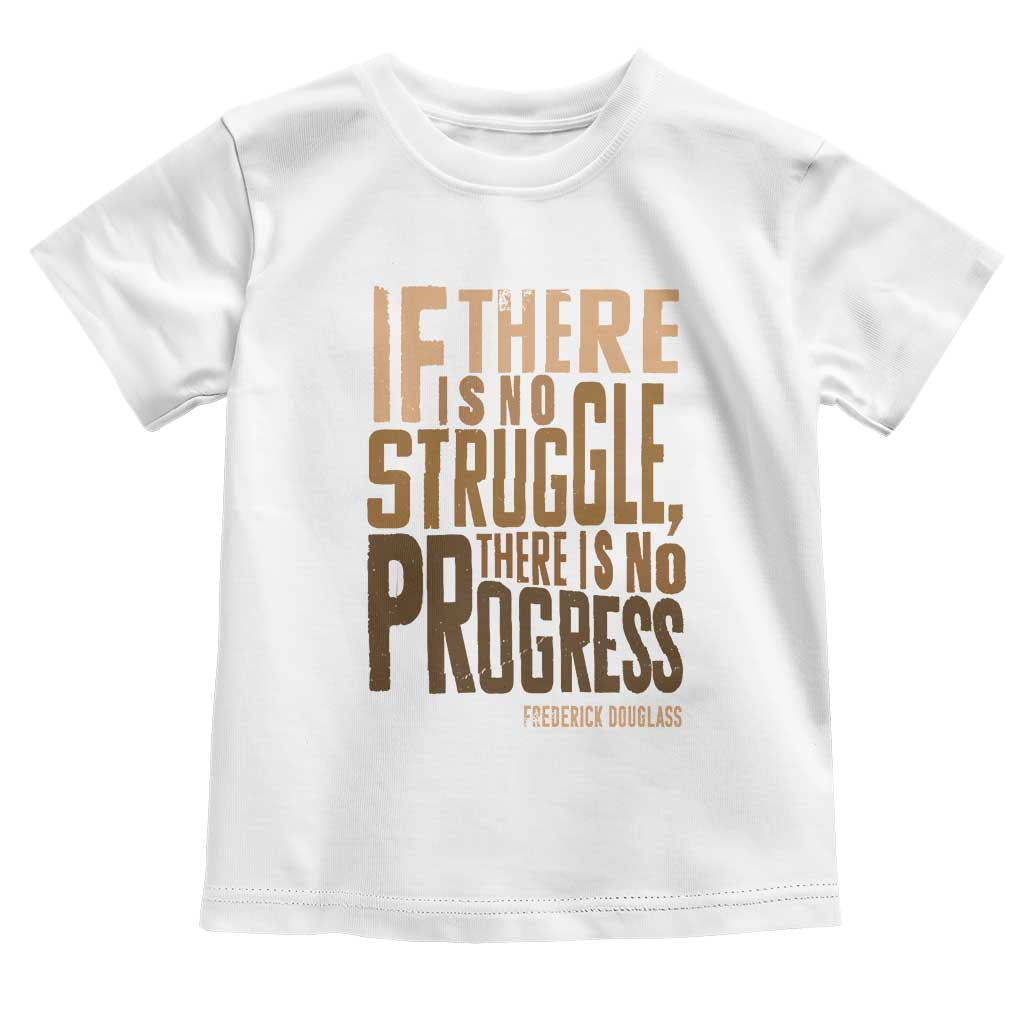 Frederick Douglass Quotes Toddler T Shirt If There Is No Truggle There Is No Progress Black History Month TS11 White Print Your Wear