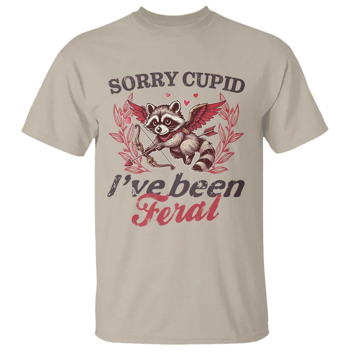 Funny Sorry Cupid I've Been Feral T Shirt Valentine's Day Cupid Racoon TS11 Sand Print Your Wear