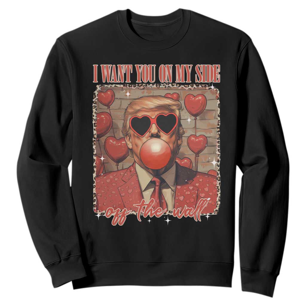 Funny Trump Valentine's Day Sweatshirt I Want You On My Side Of The Wall TS11 Black Print Your Wear