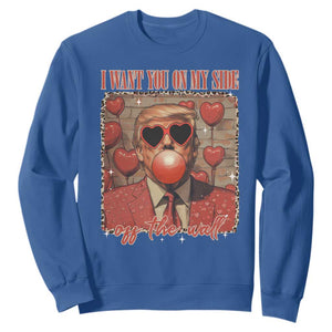 Funny Trump Valentine's Day Sweatshirt I Want You On My Side Of The Wall TS11 Royal Blue Print Your Wear