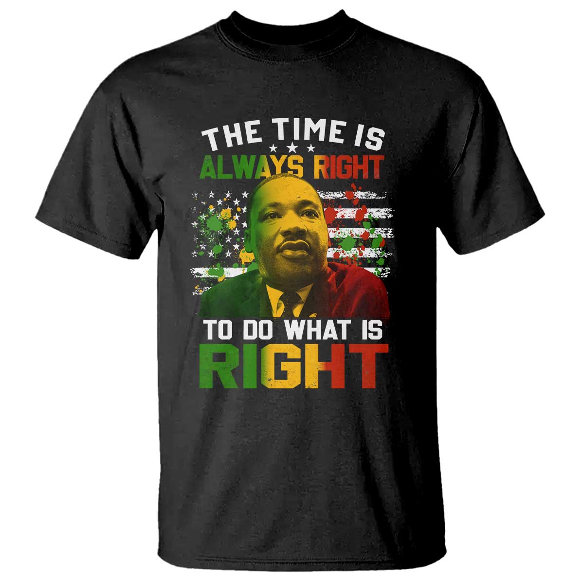 MLK Quotes The Time Is Always Right To Do What Is Right T Shirt Martin Luther King Vintage American Flag TS11 Black Print Your Wear