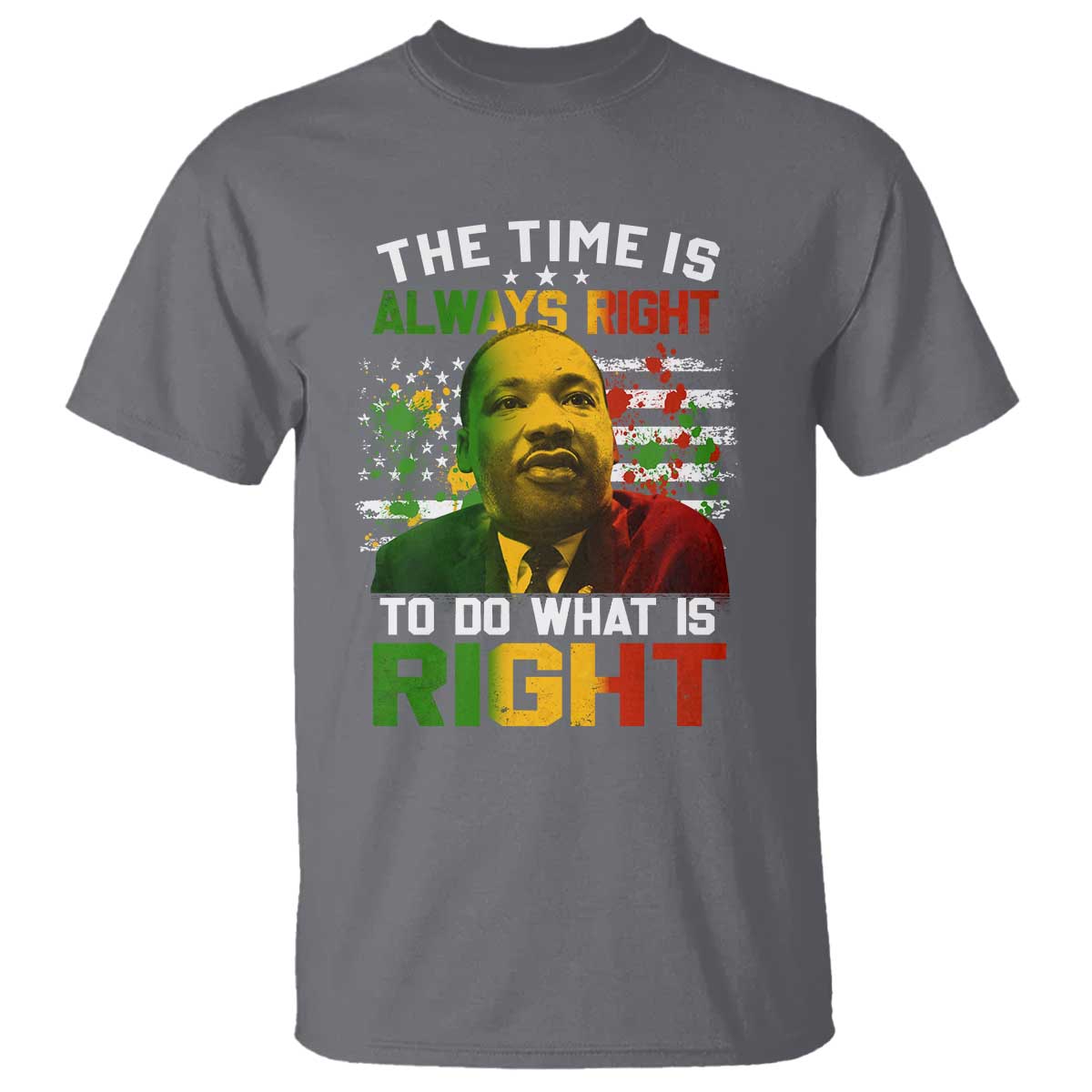 MLK Quotes The Time Is Always Right To Do What Is Right T Shirt Martin Luther King Vintage American Flag TS11 Charcoal Print Your Wear