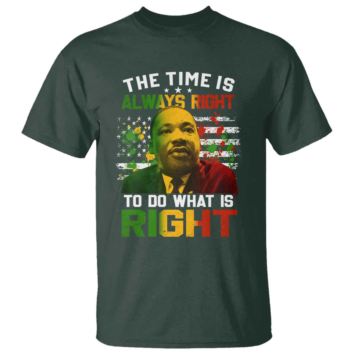 MLK Quotes The Time Is Always Right To Do What Is Right T Shirt Martin Luther King Vintage American Flag TS11 Dark Forest Green Print Your Wear