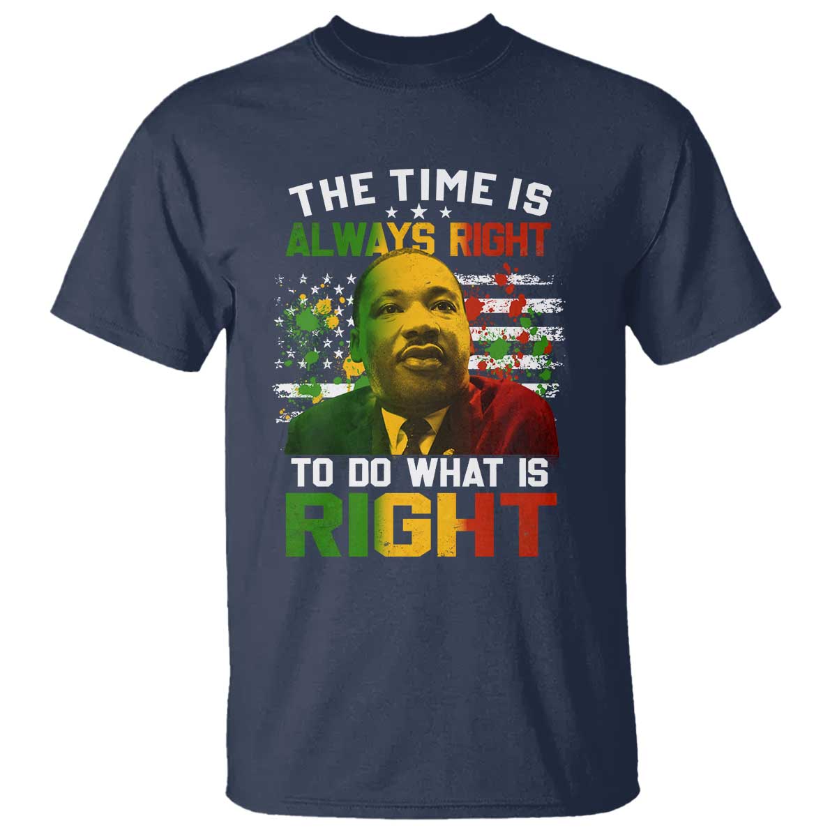 MLK Quotes The Time Is Always Right To Do What Is Right T Shirt Martin Luther King Vintage American Flag TS11 Navy Print Your Wear