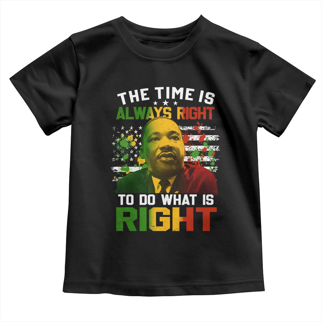 MLK Quotes The Time Is Always Right To Do What Is Right Toddler T Shirt Martin Luther King Vintage American Flag TS11 Black Print Your Wear