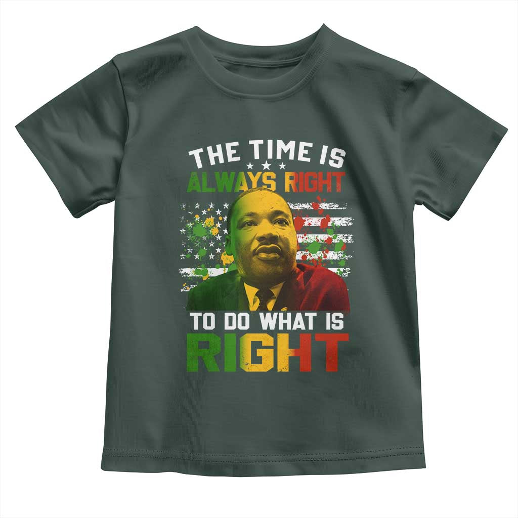 MLK Quotes The Time Is Always Right To Do What Is Right Toddler T Shirt Martin Luther King Vintage American Flag TS11 Dark Forest Green Print Your Wear