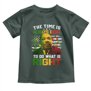 MLK Quotes The Time Is Always Right To Do What Is Right Toddler T Shirt Martin Luther King Vintage American Flag TS11 Dark Forest Green Print Your Wear