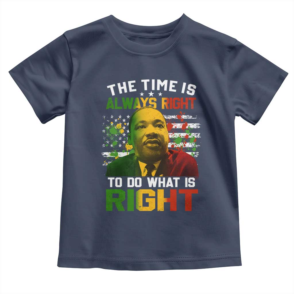 MLK Quotes The Time Is Always Right To Do What Is Right Toddler T Shirt Martin Luther King Vintage American Flag TS11 Navy Print Your Wear