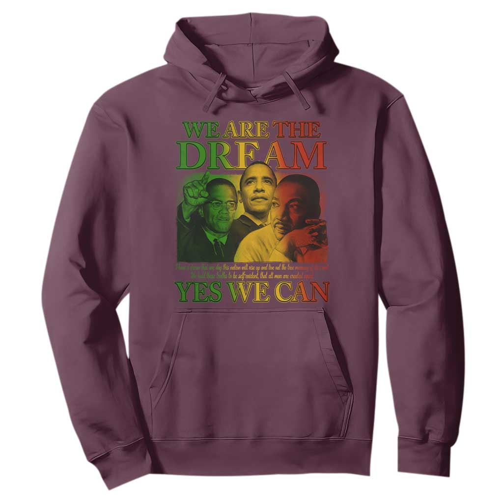 We Are The Dream Yes We Can Black History Month Hoodie Obama Martin Malcolm X TS11 Maroon Print Your Wear