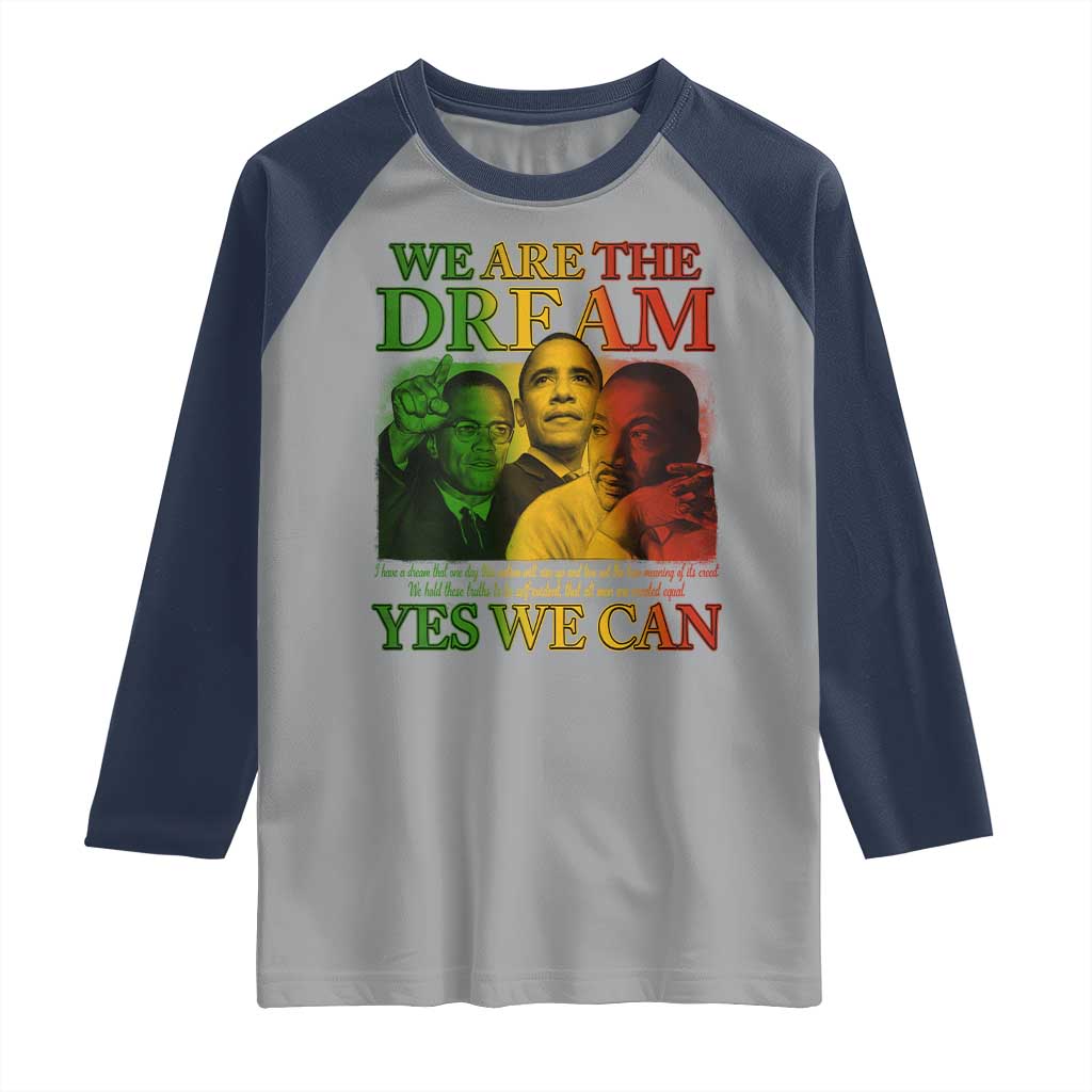 We Are The Dream Yes We Can Black History Month Raglan Shirt Obama Martin Malcolm X TS11 Sport Gray Navy Print Your Wear