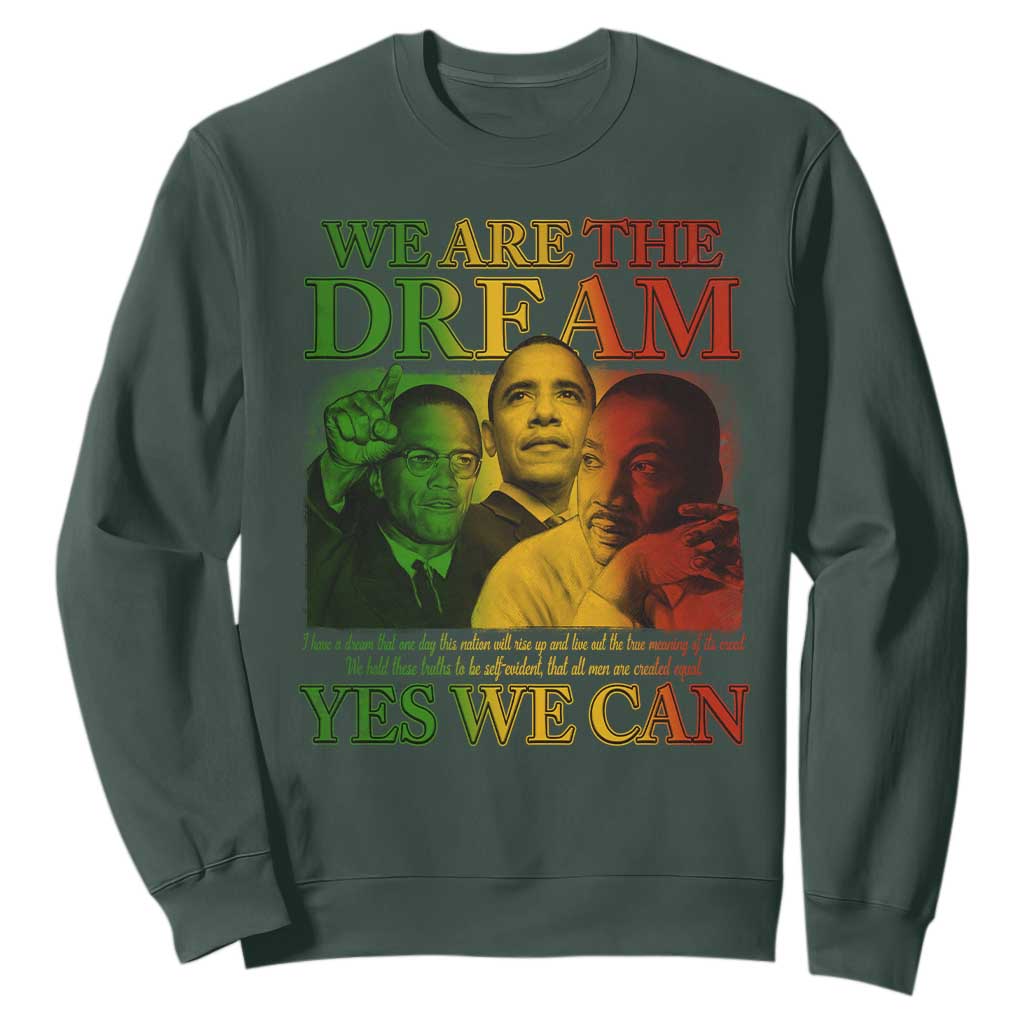 We Are The Dream Yes We Can Black History Month Sweatshirt Obama Martin Malcolm X TS11 Dark Forest Green Print Your Wear