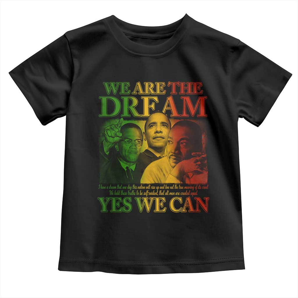 We Are The Dream Yes We Can Black History Month Toddler T Shirt Obama Martin Malcolm X TS11 Black Print Your Wear