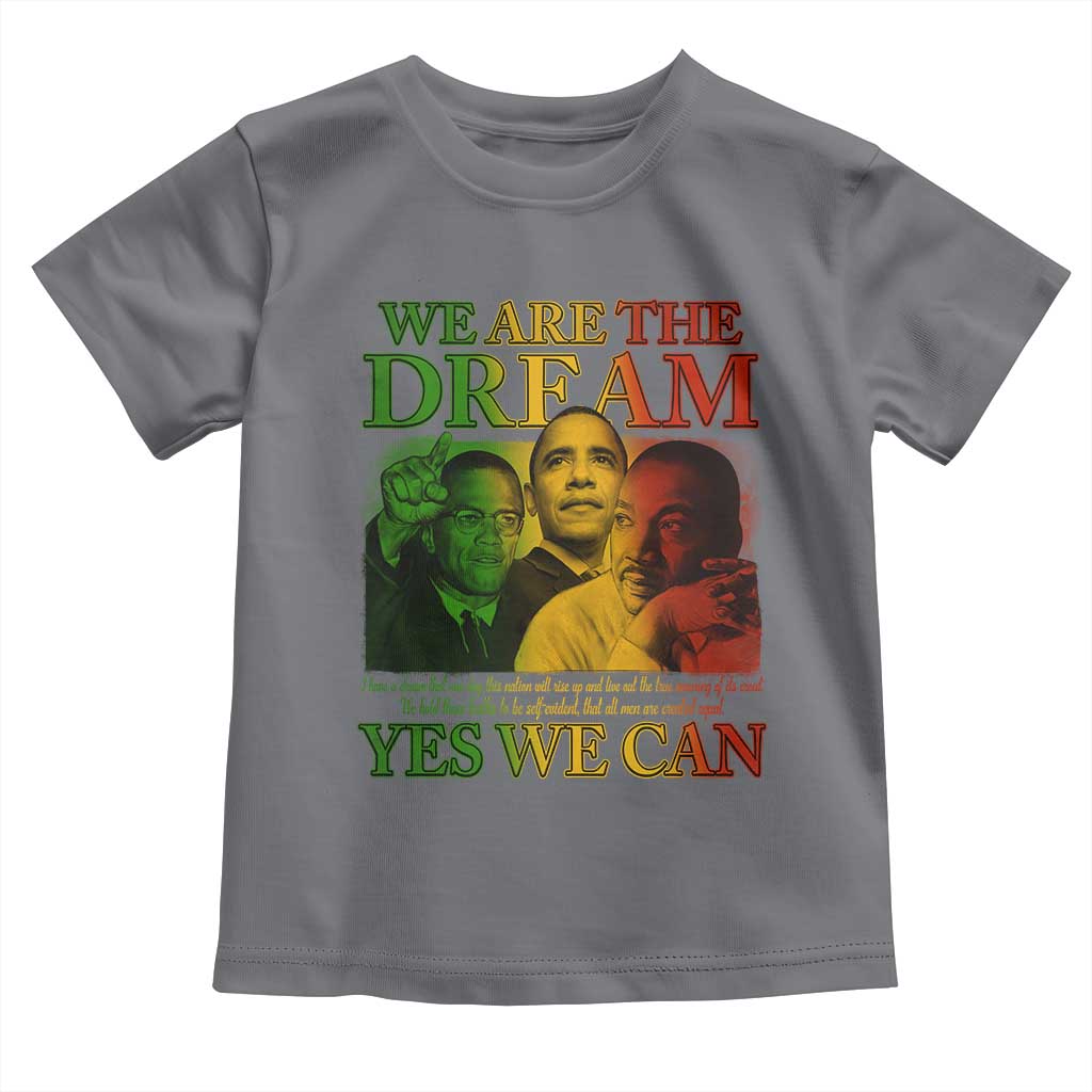 We Are The Dream Yes We Can Black History Month Toddler T Shirt Obama Martin Malcolm X TS11 Charcoal Print Your Wear