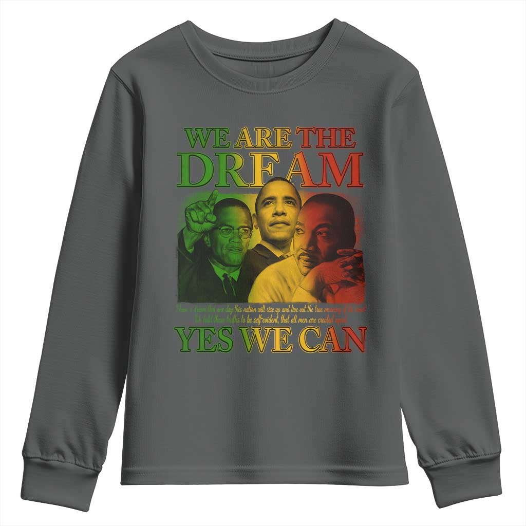 We Are The Dream Yes We Can Black History Month Youth Sweatshirt Obama Martin Malcolm X TS11 Dark Heather Print Your Wear