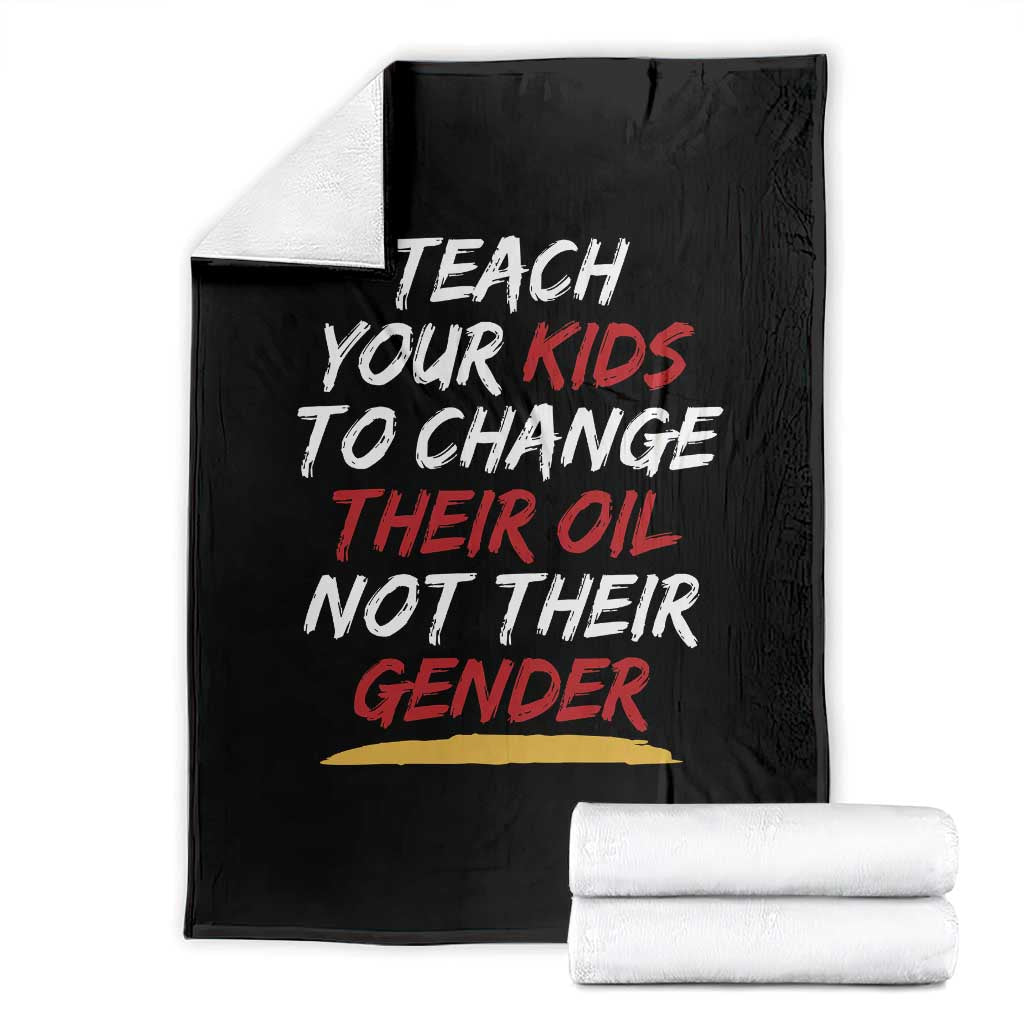 Funny Teach Your Kids To Change Their Oil Not Their Gender Throw Blanket TS11 Black Print Your Wear