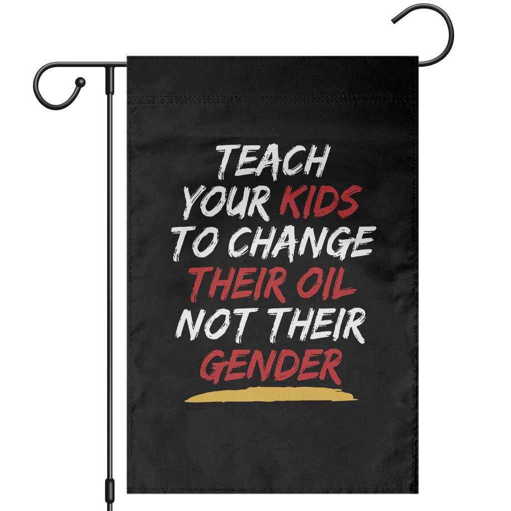Funny Teach Your Kids To Change Their Oil Not Their Gender Garden Flag TS11 Black Print Your Wear