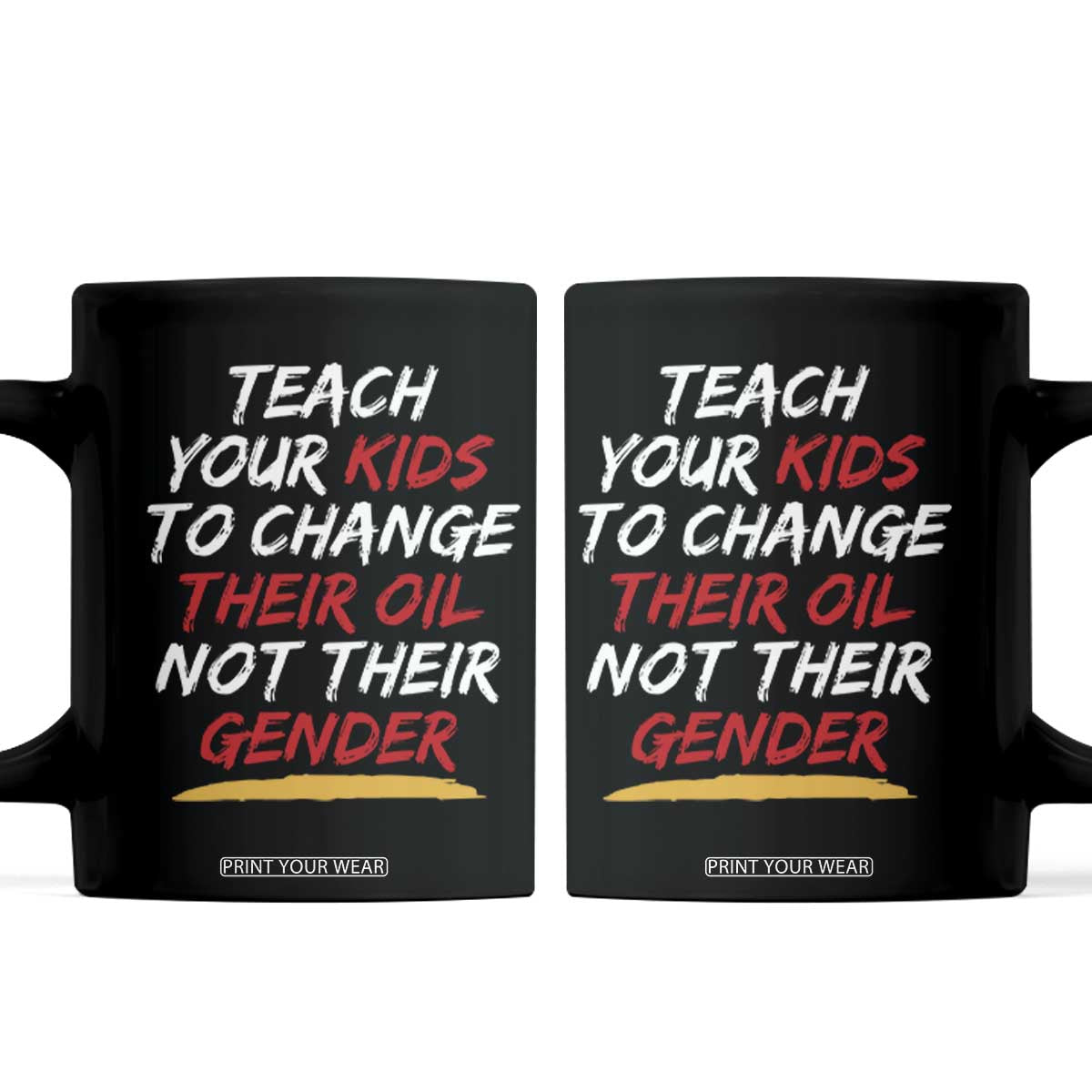Funny Teach Your Kids To Change Their Oil Not Their Gender Coffee Mug TS11 Black Print Your Wear