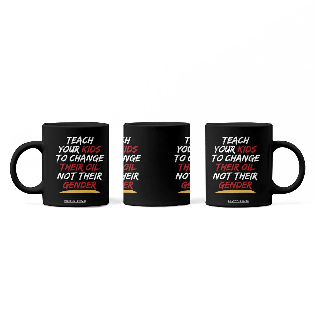 Funny Teach Your Kids To Change Their Oil Not Their Gender Coffee Mug TS11 Print Your Wear