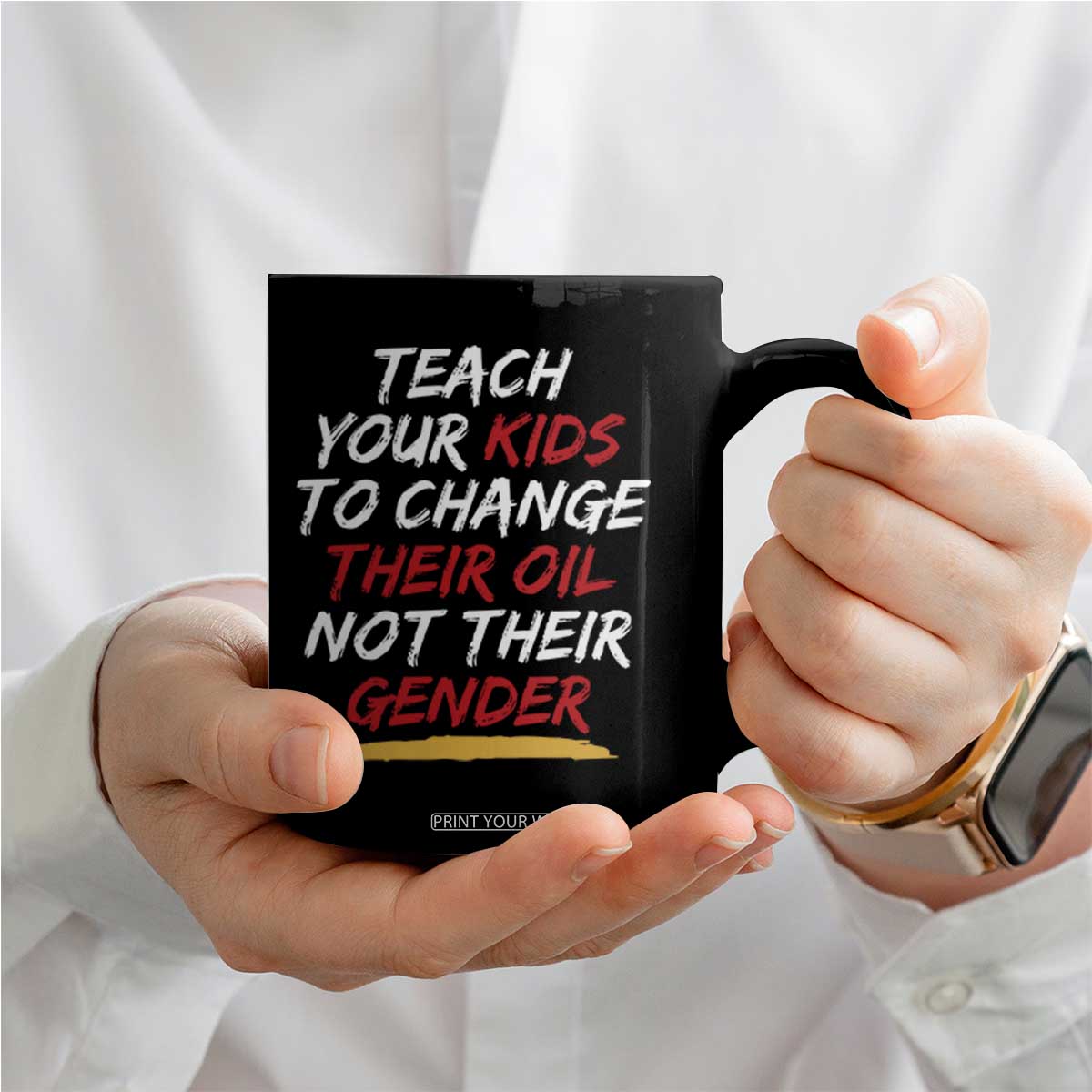 Funny Teach Your Kids To Change Their Oil Not Their Gender Coffee Mug TS11 Print Your Wear