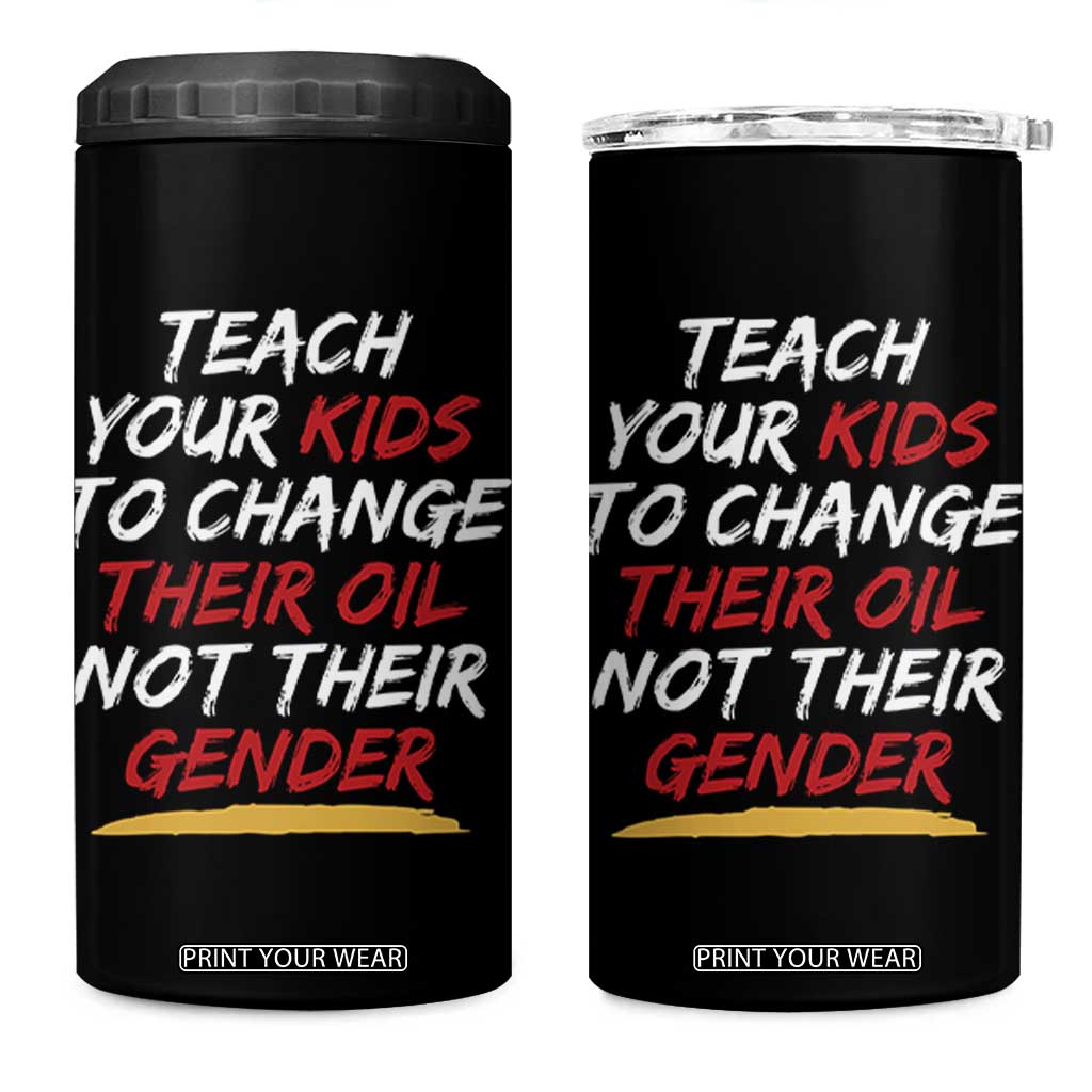 Funny Teach Your Kids To Change Their Oil Not Their Gender 4 in 1 Can Cooler Tumbler TS11 One Size: 16 oz Black Print Your Wear