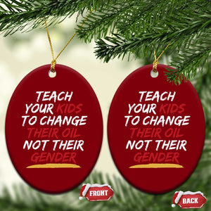 Funny Teach Your Kids To Change Their Oil Not Their Gender Ceramic Ornament TS11 Print Your Wear