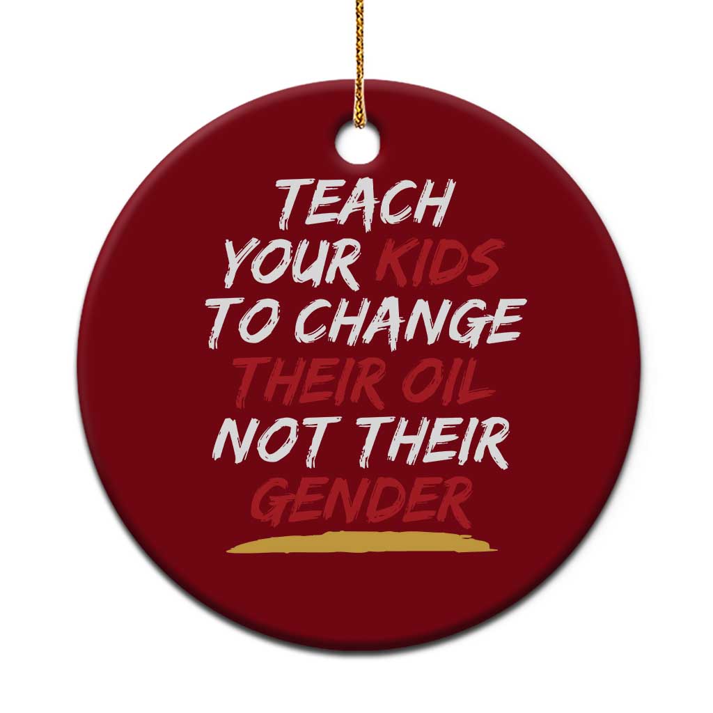 Funny Teach Your Kids To Change Their Oil Not Their Gender Ceramic Ornament TS11 1pc Red Print Your Wear