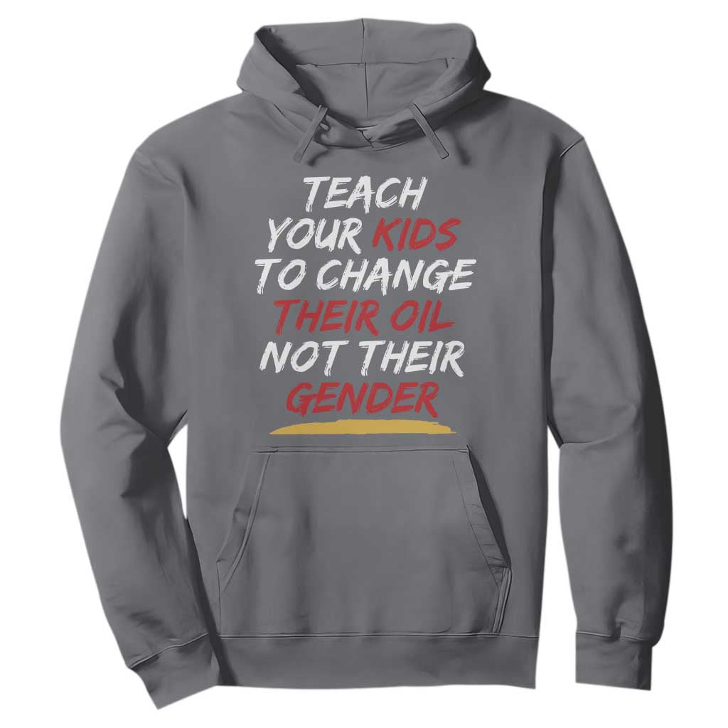 Funny Teach Your Kids To Change Their Oil Not Their Gender Hoodie TS11 Charcoal Print Your Wear