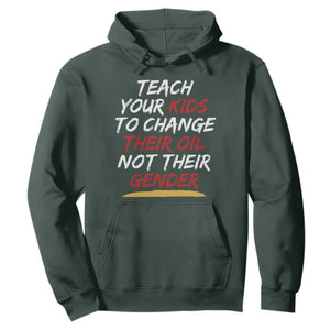 Funny Teach Your Kids To Change Their Oil Not Their Gender Hoodie TS11 Dark Forest Green Print Your Wear