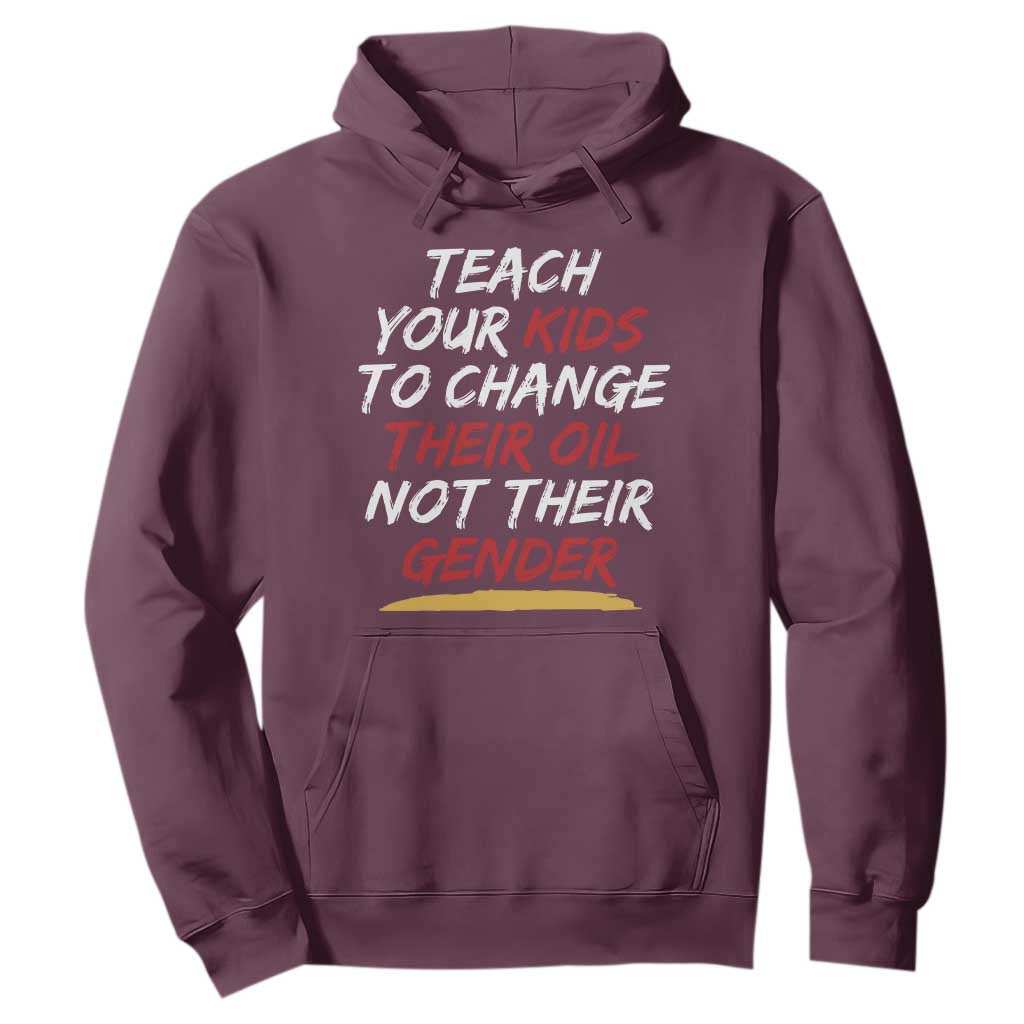 Funny Teach Your Kids To Change Their Oil Not Their Gender Hoodie TS11 Maroon Print Your Wear
