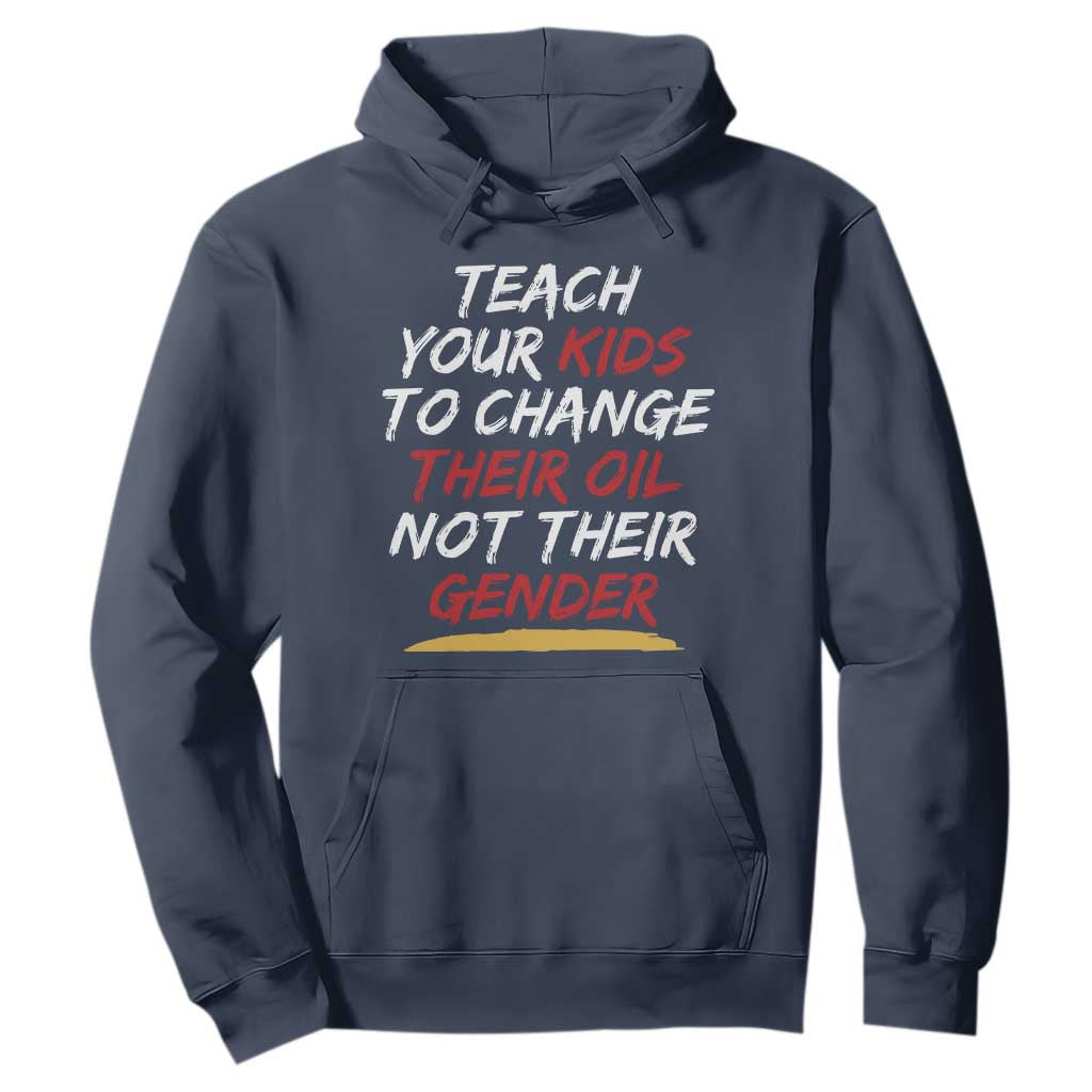 Funny Teach Your Kids To Change Their Oil Not Their Gender Hoodie TS11 Navy Print Your Wear