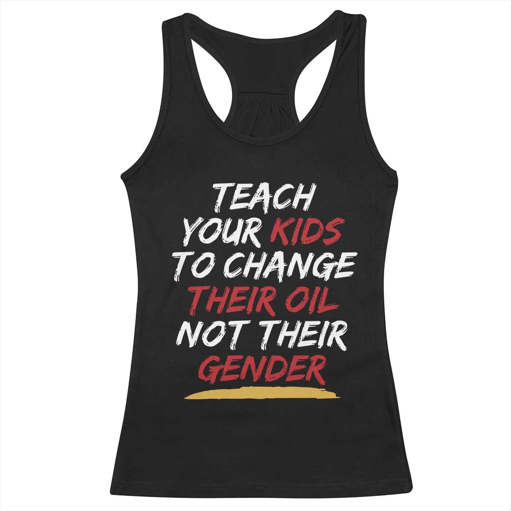Funny Teach Your Kids To Change Their Oil Not Their Gender Racerback Tank Top TS11 Black Print Your Wear