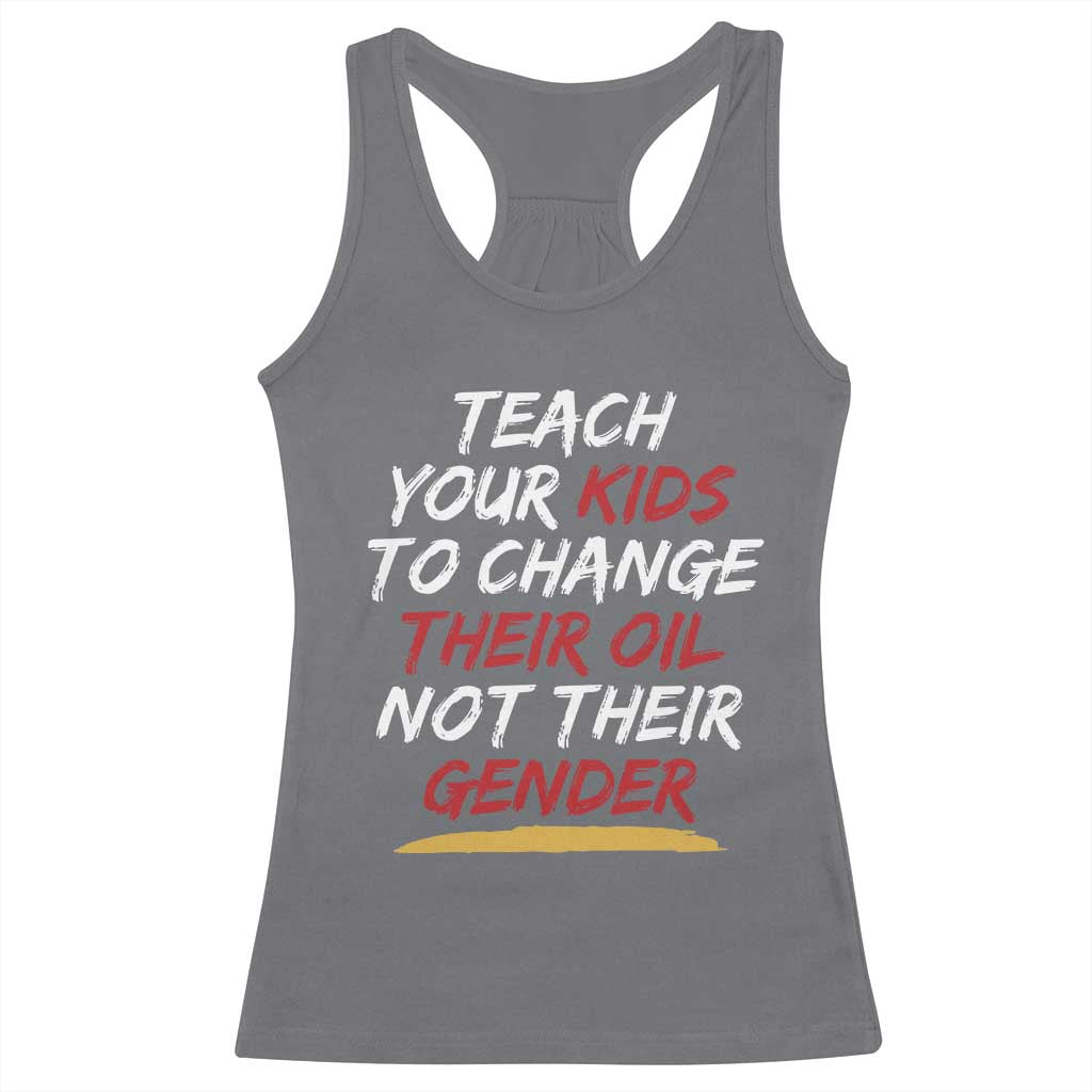 Funny Teach Your Kids To Change Their Oil Not Their Gender Racerback Tank Top TS11 Charcoal Print Your Wear