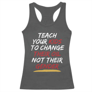 Funny Teach Your Kids To Change Their Oil Not Their Gender Racerback Tank Top TS11 Dark Heather Print Your Wear