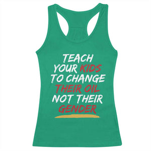 Funny Teach Your Kids To Change Their Oil Not Their Gender Racerback Tank Top TS11 Irish Green Print Your Wear
