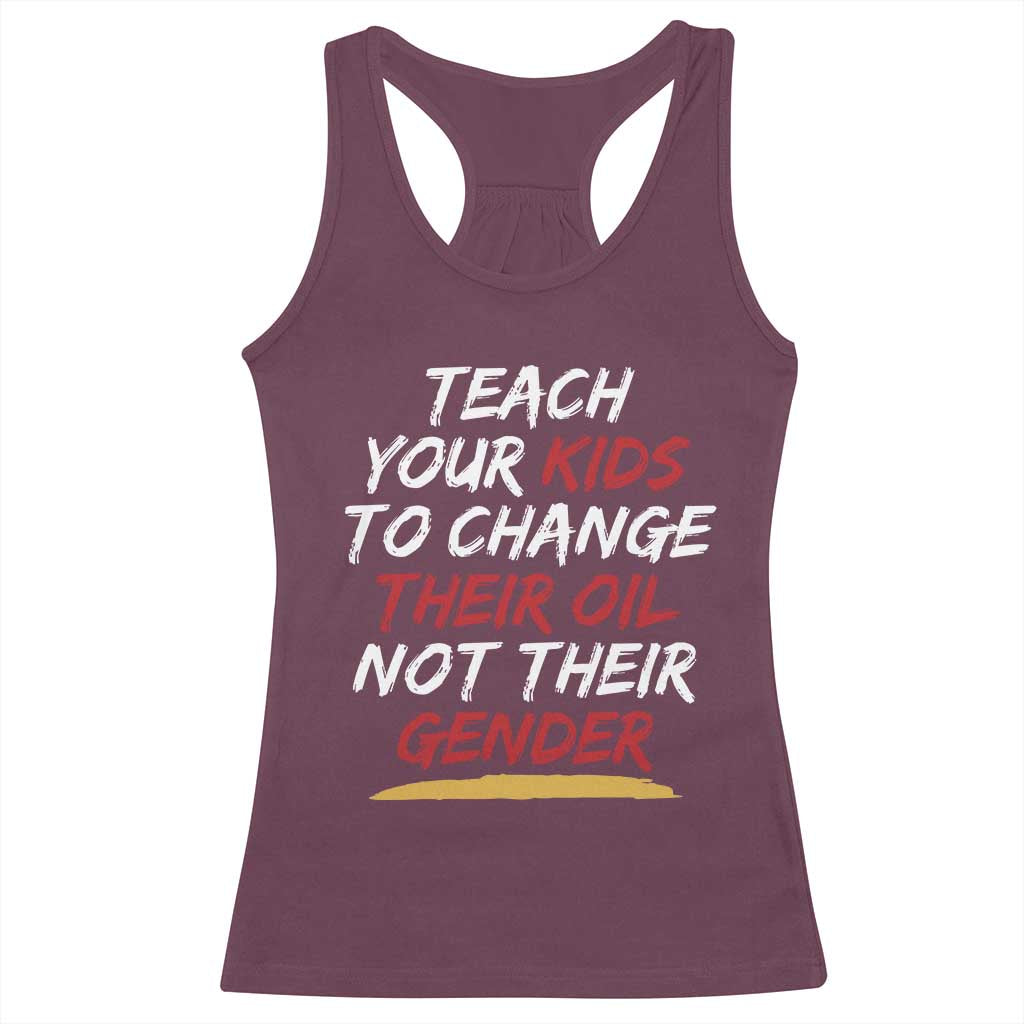 Funny Teach Your Kids To Change Their Oil Not Their Gender Racerback Tank Top TS11 Maroon Print Your Wear