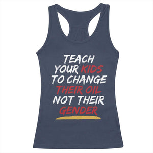 Funny Teach Your Kids To Change Their Oil Not Their Gender Racerback Tank Top TS11 Navy Print Your Wear