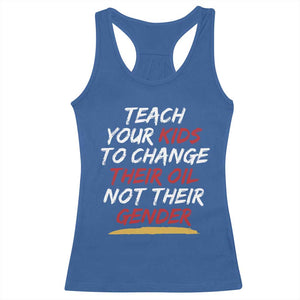 Funny Teach Your Kids To Change Their Oil Not Their Gender Racerback Tank Top TS11 Royal Blue Print Your Wear