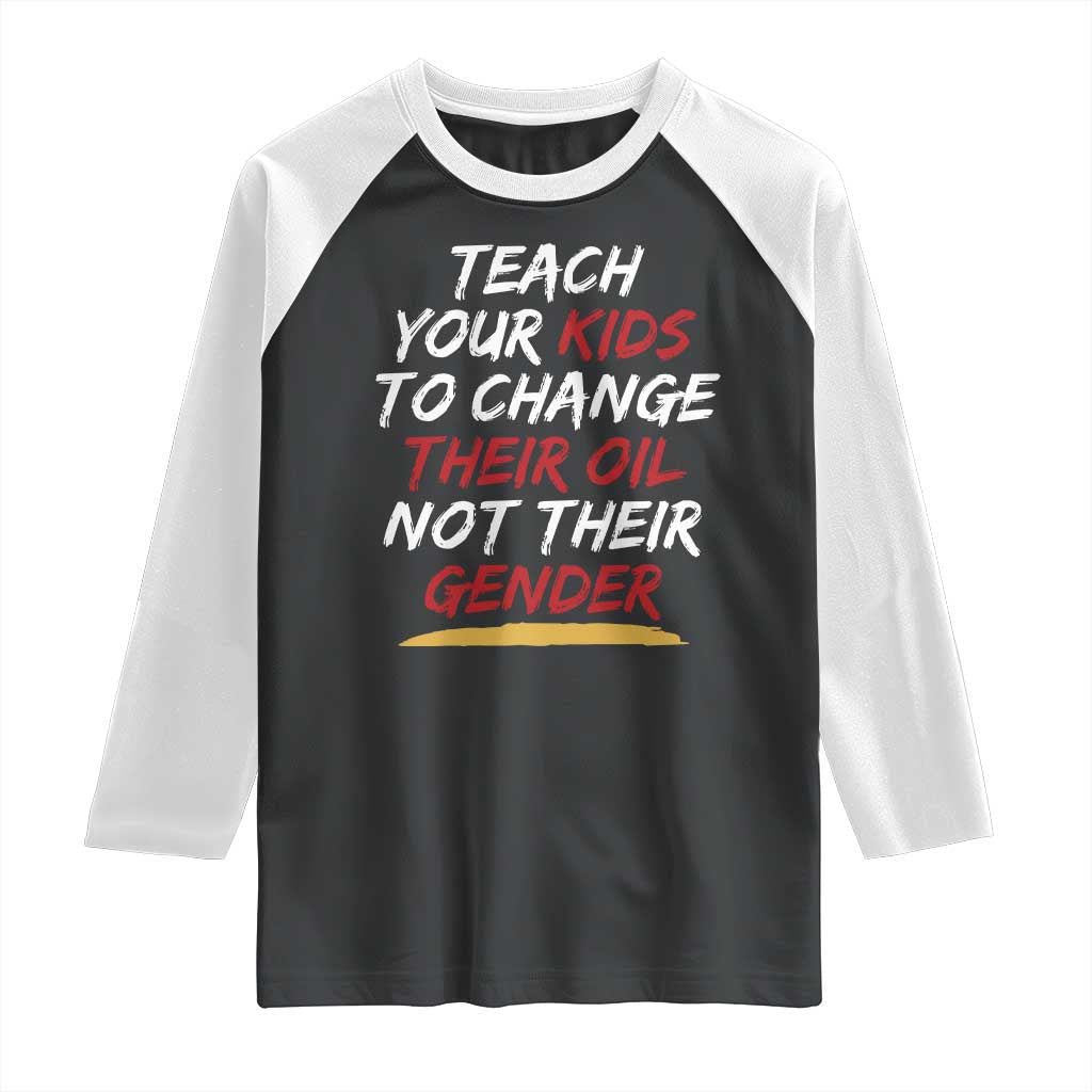 Funny Teach Your Kids To Change Their Oil Not Their Gender Raglan Shirt TS11 Black White Print Your Wear