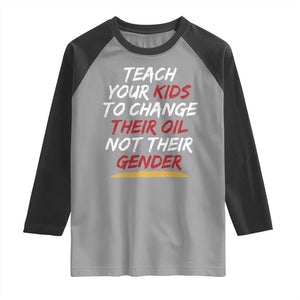 Funny Teach Your Kids To Change Their Oil Not Their Gender Raglan Shirt TS11 Sport Gray Black Print Your Wear