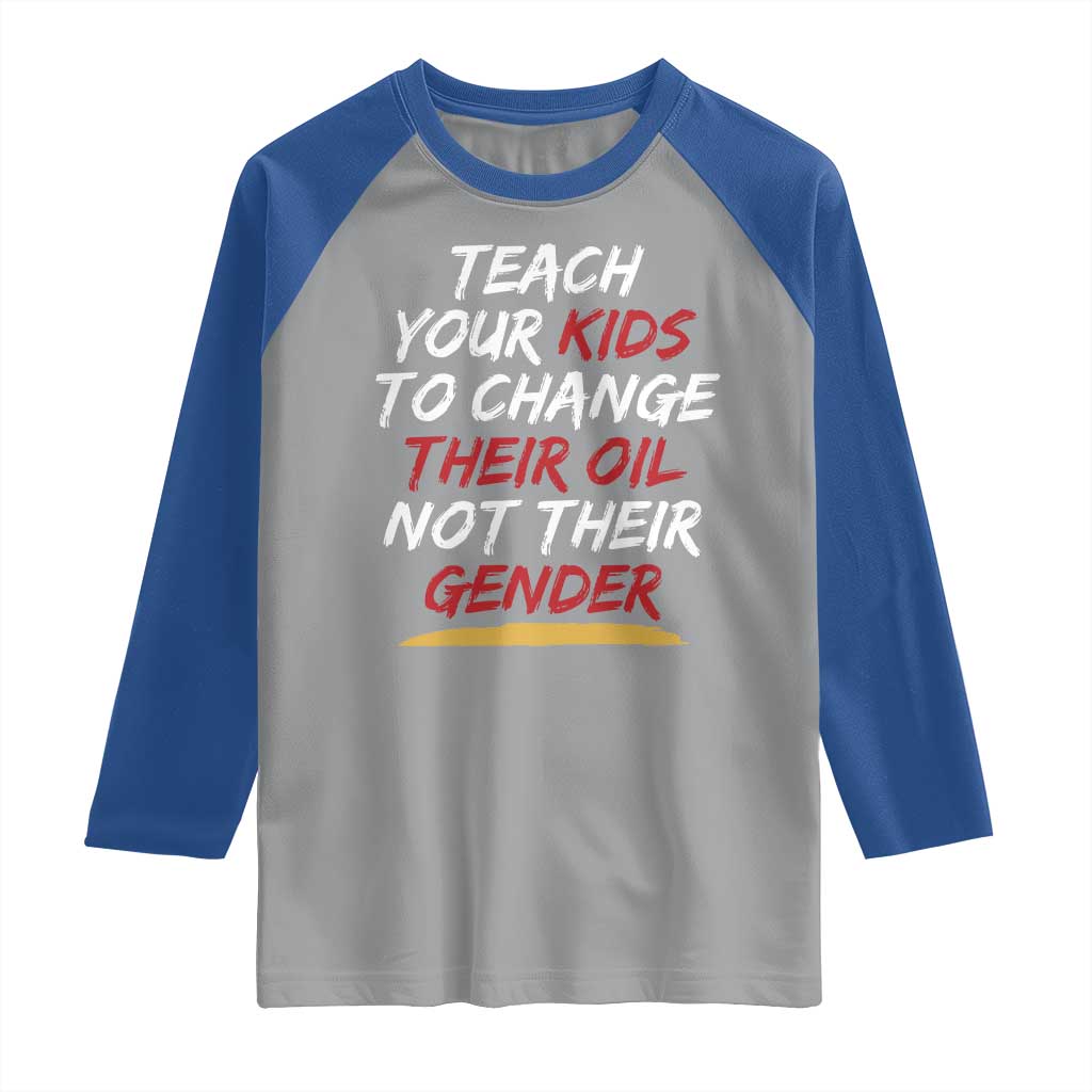 Funny Teach Your Kids To Change Their Oil Not Their Gender Raglan Shirt TS11 Sport Gray Royal Print Your Wear