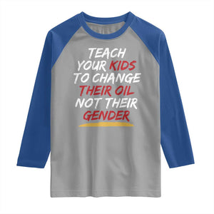 Funny Teach Your Kids To Change Their Oil Not Their Gender Raglan Shirt TS11 Sport Gray Royal Print Your Wear