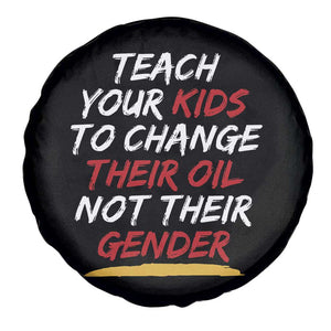 Funny Teach Your Kids To Change Their Oil Not Their Gender Spare Tire Cover TS11 Print Your Wear