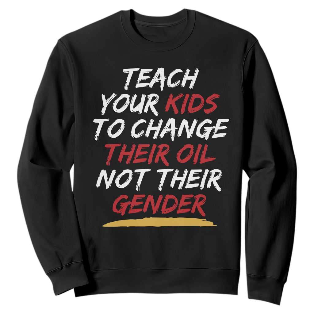 Funny Teach Your Kids To Change Their Oil Not Their Gender Sweatshirt TS11 Black Print Your Wear