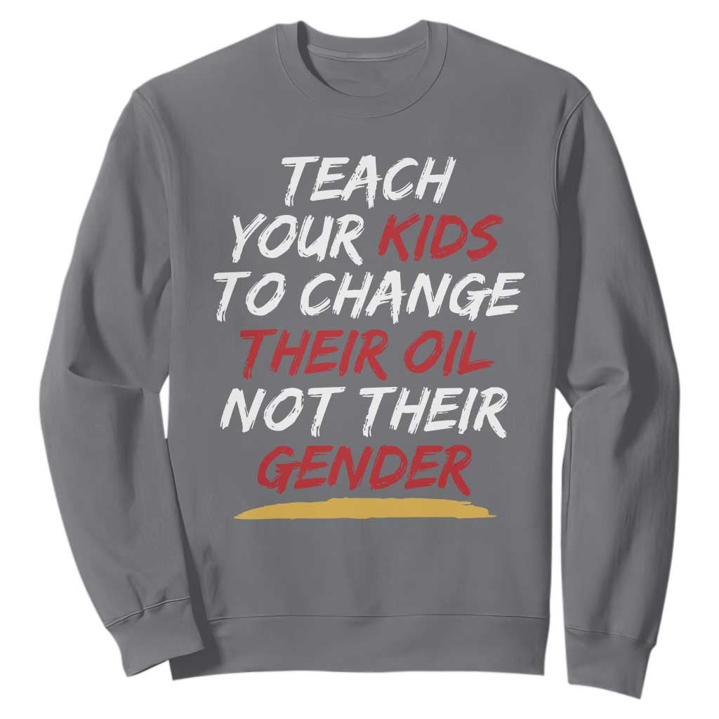 Funny Teach Your Kids To Change Their Oil Not Their Gender Sweatshirt TS11 Charcoal Print Your Wear