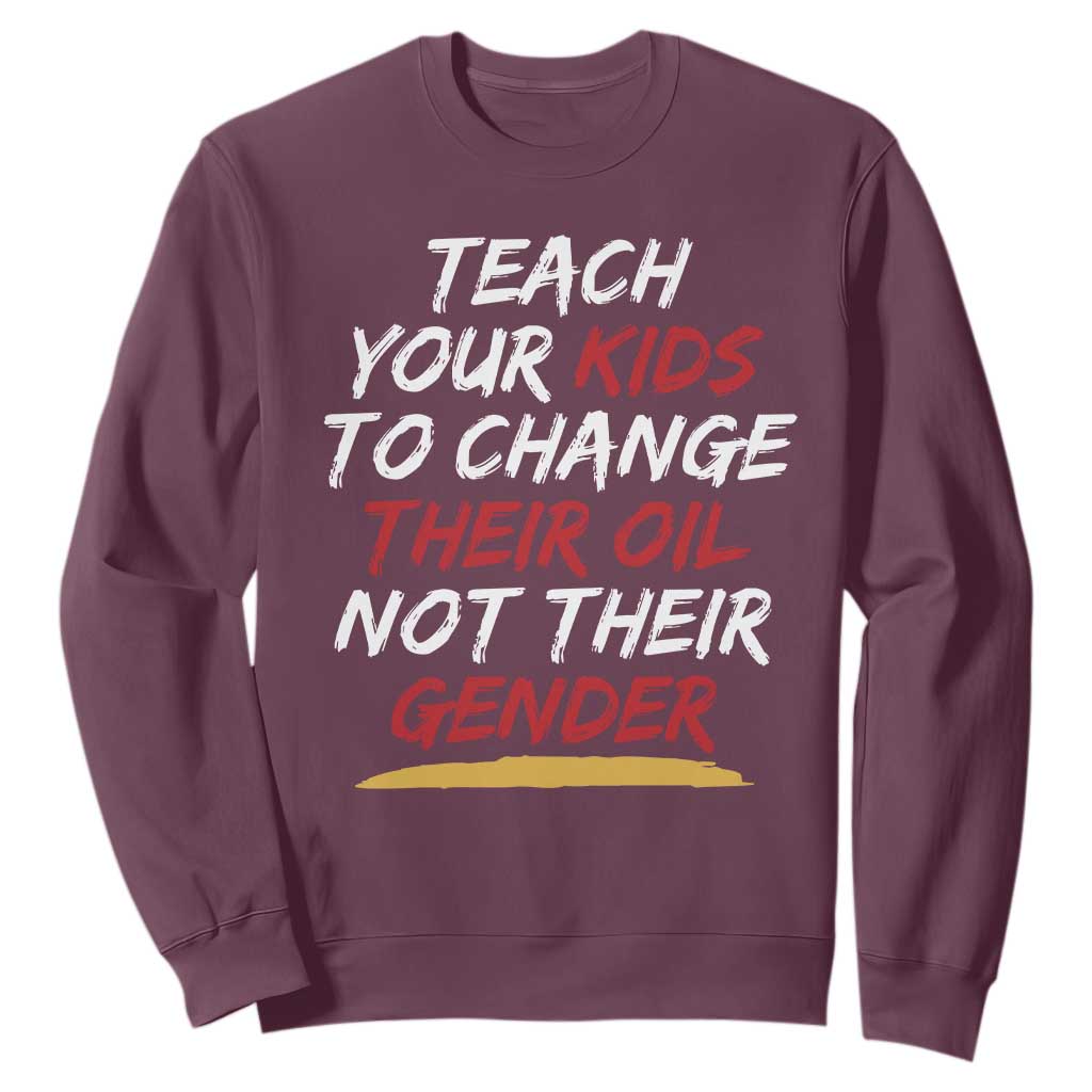 Funny Teach Your Kids To Change Their Oil Not Their Gender Sweatshirt TS11 Maroon Print Your Wear