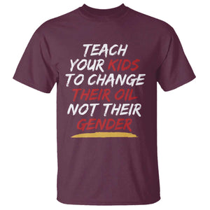 Funny Teach Your Kids To Change Their Oil Not Their Gender T Shirt TS11 Maroon Print Your Wear