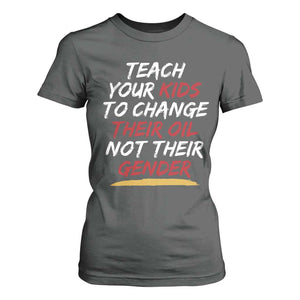Funny Teach Your Kids To Change Their Oil Not Their Gender T Shirt For Women TS11 Dark Heather Print Your Wear
