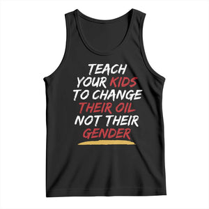 Funny Teach Your Kids To Change Their Oil Not Their Gender Tank Top TS11 Black Print Your Wear