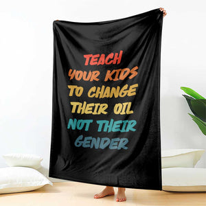 Funny Teach Your Kids To Change Their Oil Not Their Gender Throw Blanket Retro Sarcastic Saying TS11 Print Your Wear