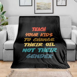 Funny Teach Your Kids To Change Their Oil Not Their Gender Throw Blanket Retro Sarcastic Saying TS11 Print Your Wear